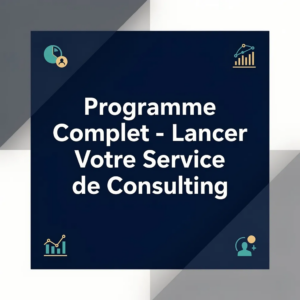 Programme Complet - Lancer Votre Service de Consulting