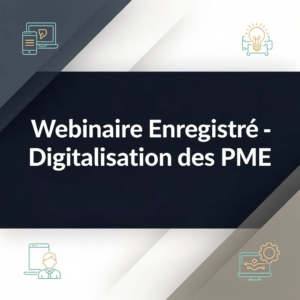 Webinaire Enregistré - Digitalisation des PME